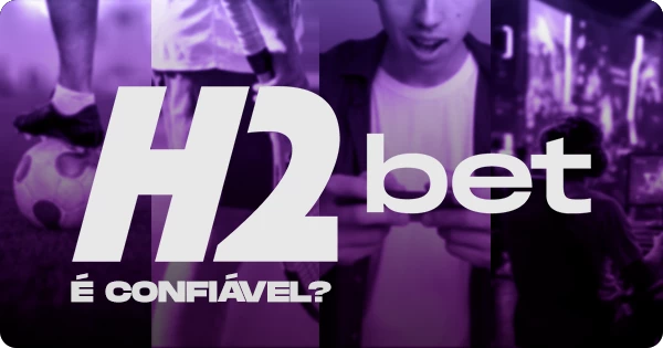 H2bet é confiável? Tudo sobre segurança, legalização e reputação da plataforma!